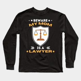 Beware My Mom Is A Lawyer Funny Attorney Happy Mothers Day T-Shirt Long Sleeve T-Shirt